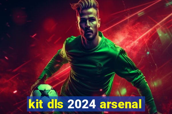 kit dls 2024 arsenal